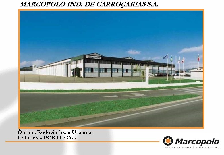 MARCOPOLO IND. DE CARROÇARIAS S. A. Ônibus Rodoviários e Urbanos Coimbra - PORTUGAL 