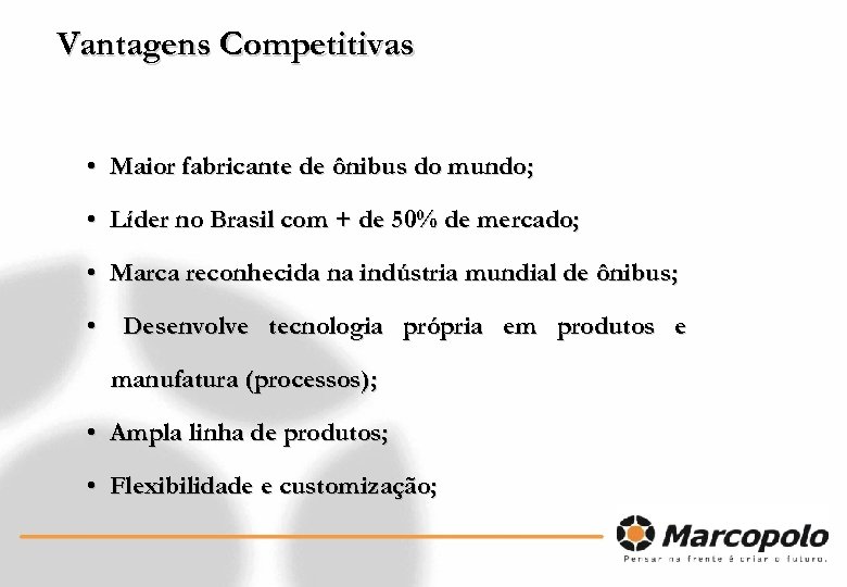 Vantagens Competitivas • Maior fabricante de ônibus do mundo; • Líder no Brasil com