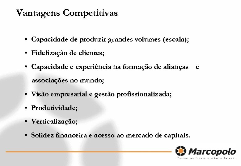 Vantagens Competitivas • Capacidade de produzir grandes volumes (escala); • Fidelização de clientes; •