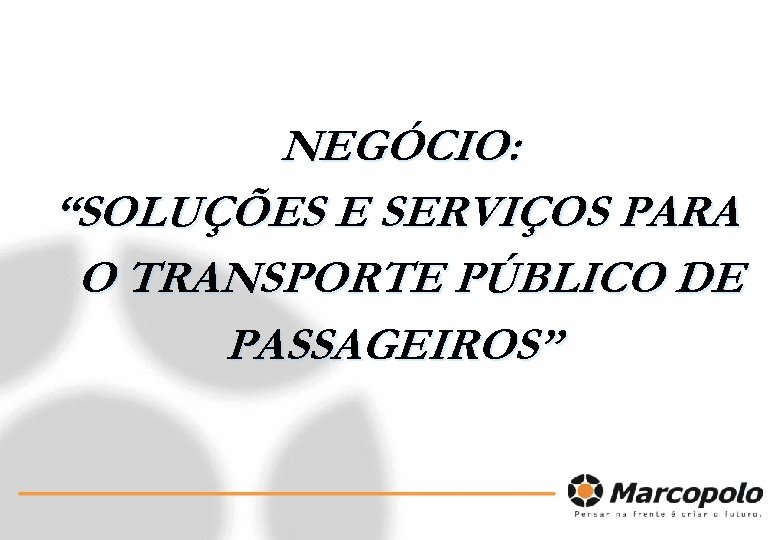 NEGÓCIO: “SOLUÇÕES E SERVIÇOS PARA O TRANSPORTE PÚBLICO DE PASSAGEIROS” 