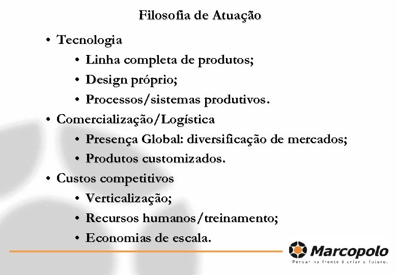 Filosofia de Atuação • Tecnologia • Linha completa de produtos; • Design próprio; •