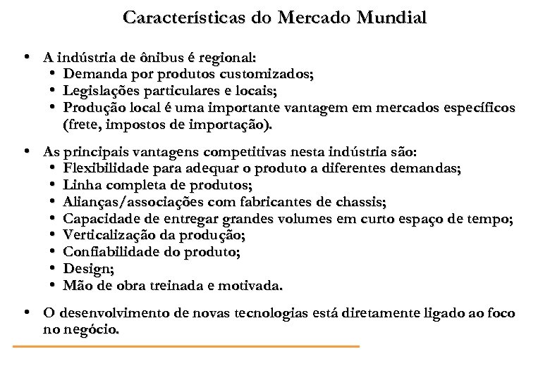 Características do Mercado Mundial • A indústria de ônibus é regional: • Demanda por