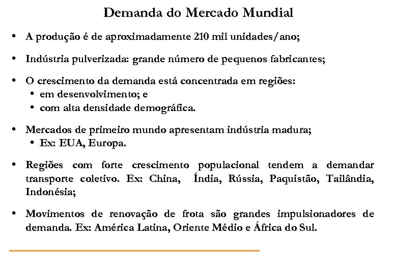 Demanda do Mercado Mundial • A produção é de aproximadamente 210 mil unidades/ano; •