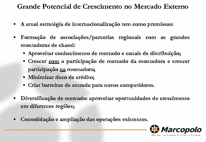 Grande Potencial de Crescimento no Mercado Externo • A atual estratégia de internacionalização tem