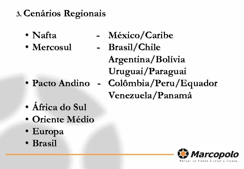 3. Cenários Regionais • Nafta • Mercosul • • • - México/Caribe - Brasil/Chile