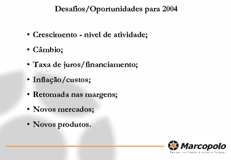 Desafios/Oportunidades para 2004 • Crescimento - nível de atividade; • Câmbio; • Taxa de