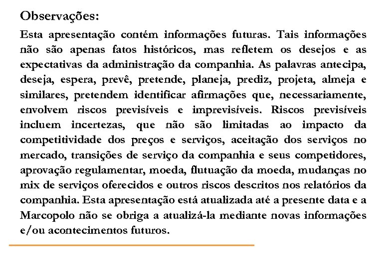 Observações: Esta apresentação contém informações futuras. Tais informações não são apenas fatos históricos, mas