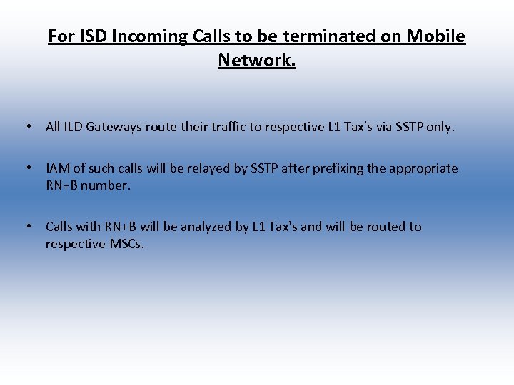 For ISD Incoming Calls to be terminated on Mobile Network. • All ILD Gateways