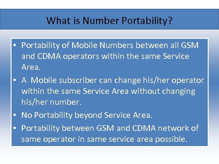 What is Number Portability? • Portability of Mobile Numbers between all GSM and CDMA