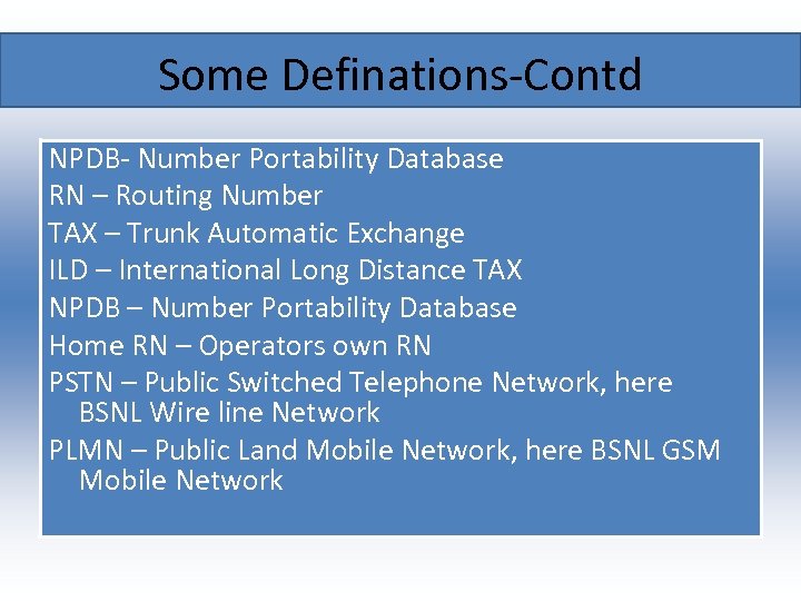 Some Definations-Contd NPDB- Number Portability Database RN – Routing Number TAX – Trunk Automatic