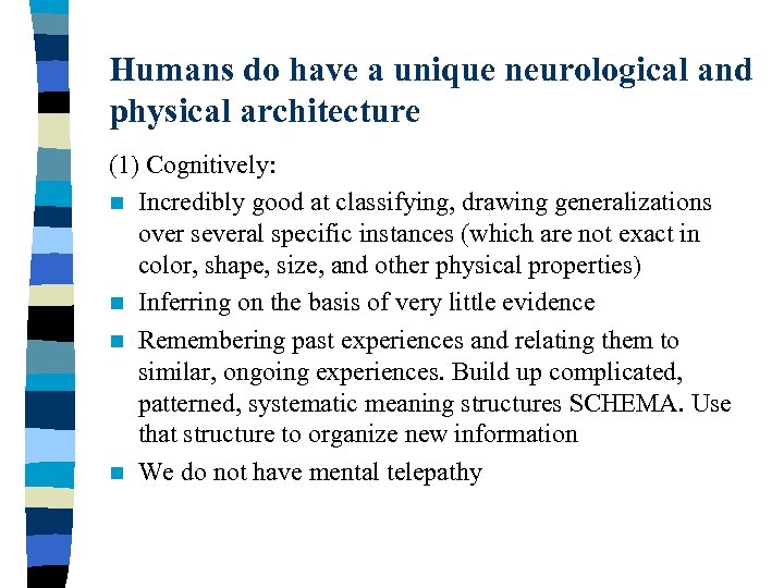 Humans do have a unique neurological and physical architecture (1) Cognitively: n Incredibly good