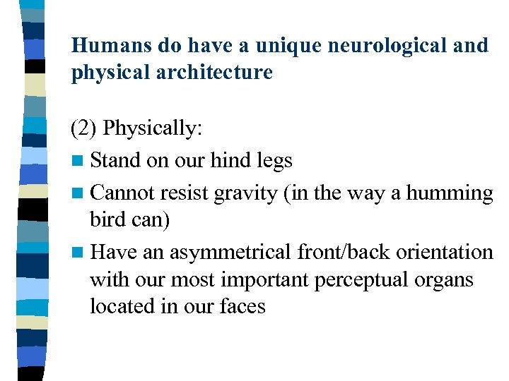 Humans do have a unique neurological and physical architecture (2) Physically: n Stand on