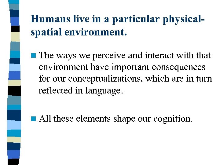 Humans live in a particular physicalspatial environment. n The ways we perceive and interact