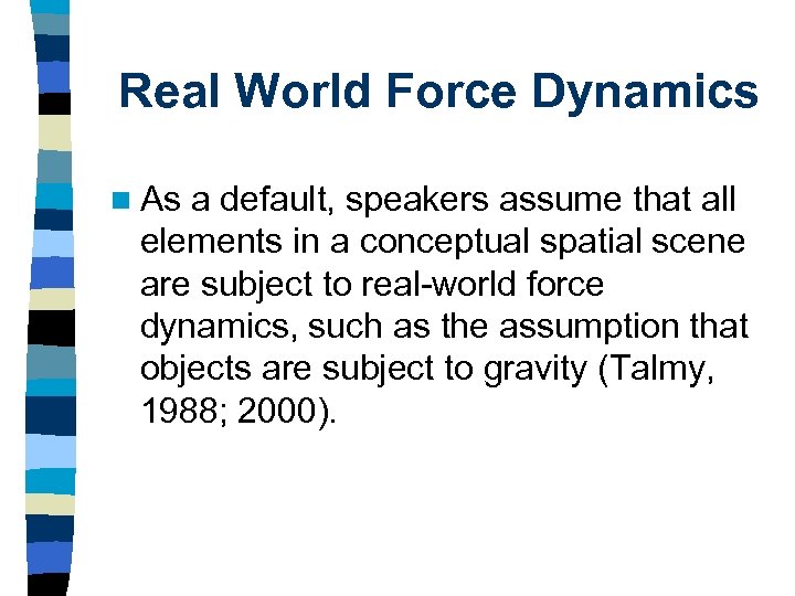 Real World Force Dynamics n As a default, speakers assume that all elements in