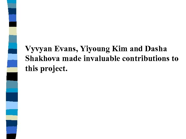 Vyvyan Evans, Yiyoung Kim and Dasha Shakhova made invaluable contributions to this project. 