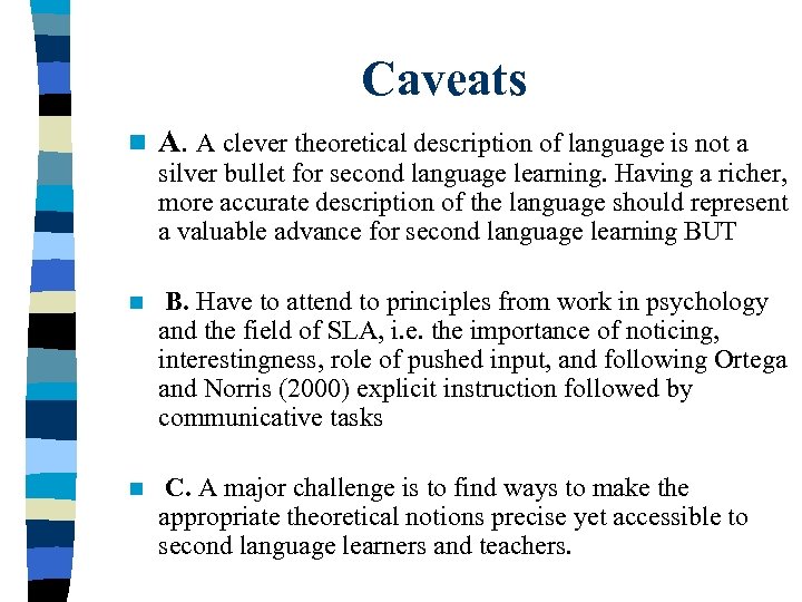 Caveats n A. A clever theoretical description of language is not a silver bullet