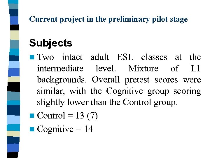 Current project in the preliminary pilot stage Subjects n Two intact adult ESL classes