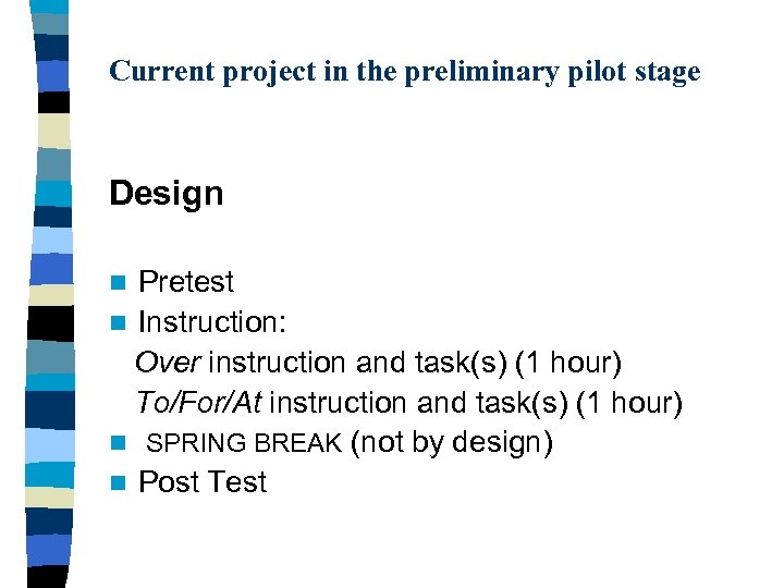 Current project in the preliminary pilot stage Design Pretest n Instruction: Over instruction and