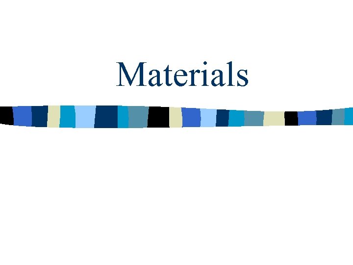 Materials 