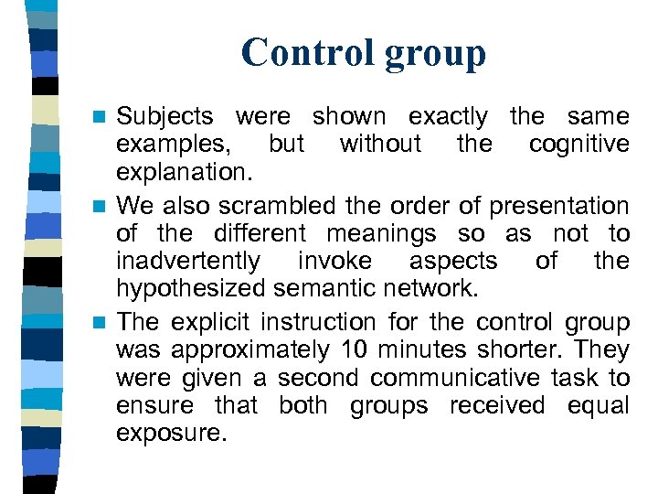 Control group Subjects were shown exactly the same examples, but without the cognitive explanation.