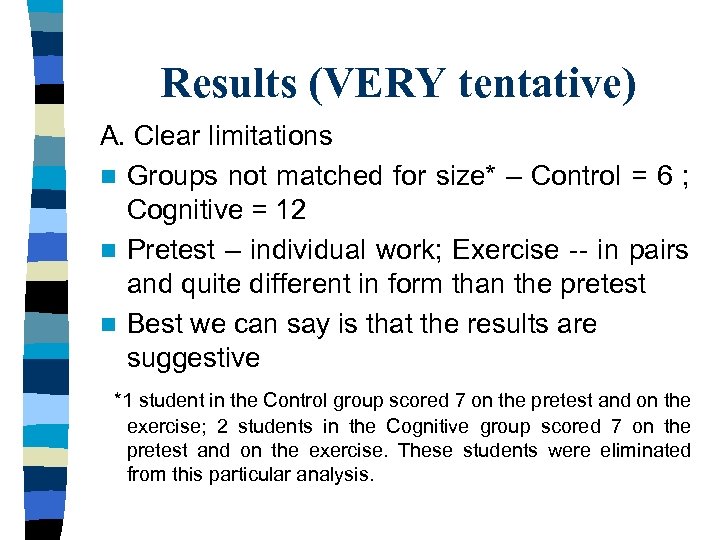 Results (VERY tentative) A. Clear limitations n Groups not matched for size* – Control