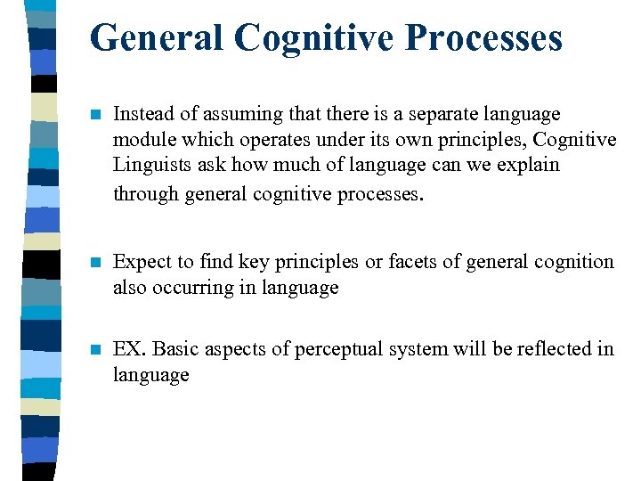 General Cognitive Processes n Instead of assuming that there is a separate language module