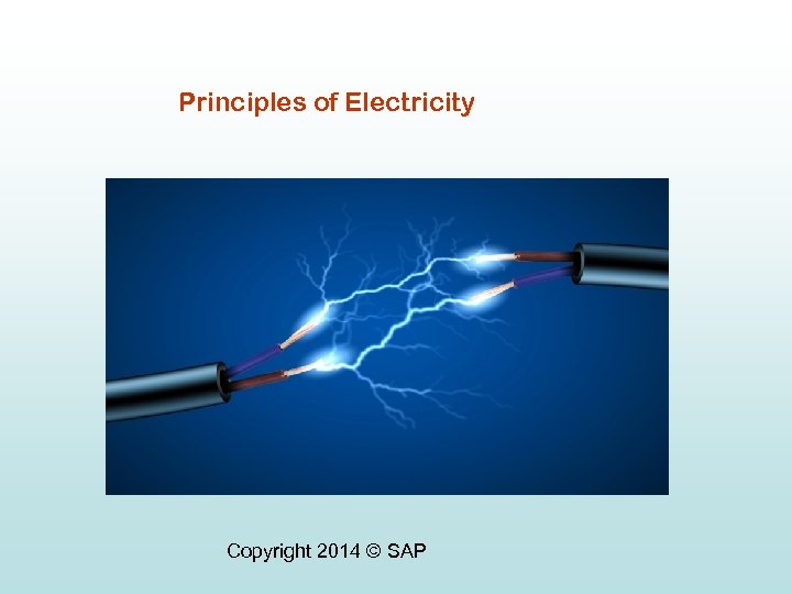 Principles of Electricity Copyright 2014 © SAP 