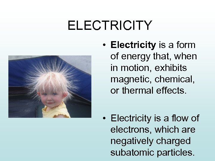 ELECTRICITY • Electricity is a form of energy that, when in motion, exhibits magnetic,