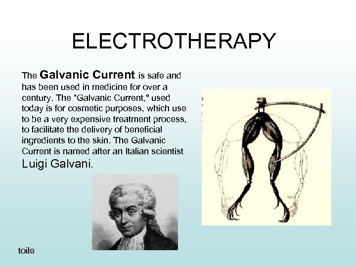 ELECTROTHERAPY The Galvanic Current is safe and has been used in medicine for over