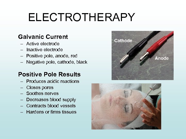 ELECTROTHERAPY Galvanic Current – – Active electrode Inactive electrode Positive pole, anode, red Negative