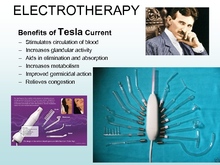 ELECTROTHERAPY Benefits of Tesla Current – – – Stimulates circulation of blood Increases glandular