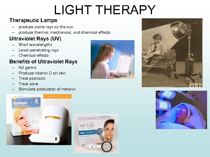 LIGHT THERAPY Therapeutic Lamps – produce same rays as the sun. – produce thermal,