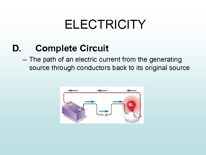 ELECTRICITY D. Complete Circuit – The path of an electric current from the generating