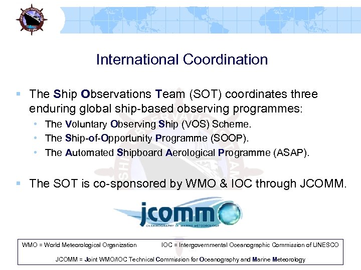 International Coordination § The Ship Observations Team (SOT) coordinates three enduring global ship-based observing