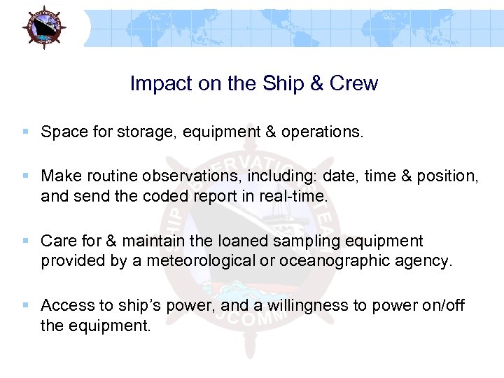 Impact on the Ship & Crew § Space for storage, equipment & operations. §