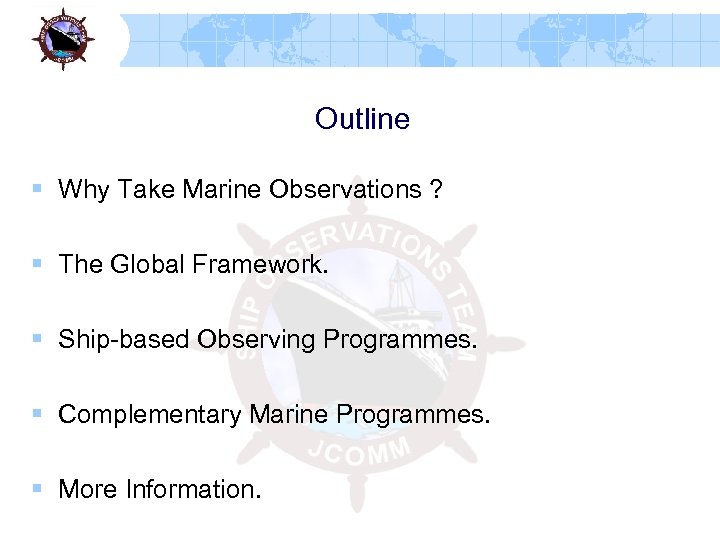 Outline § Why Take Marine Observations ? § The Global Framework. § Ship-based Observing