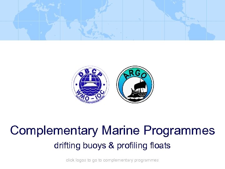 Complementary Marine Programmes drifting buoys & profiling floats click logos to go to complementary