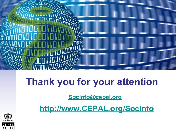 Thank you for your attention Soc. Info@cepal. org http: //www. CEPAL. org/Soc. Info 