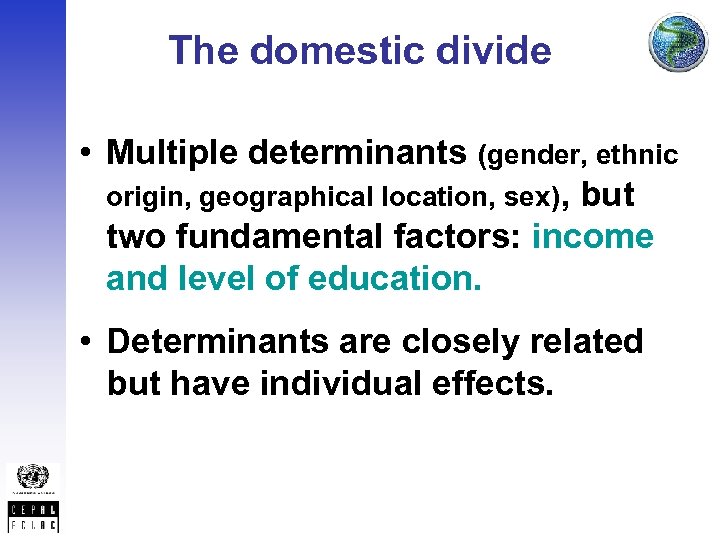 The domestic divide • Multiple determinants (gender, ethnic origin, geographical location, sex), but two