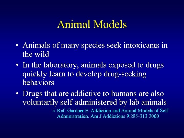 Animal Models • Animals of many species seek intoxicants in the wild • In