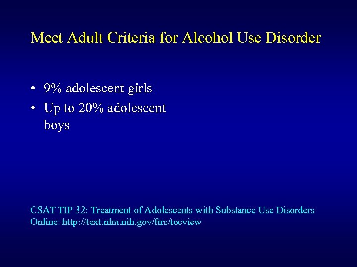 Meet Adult Criteria for Alcohol Use Disorder • 9% adolescent girls • Up to