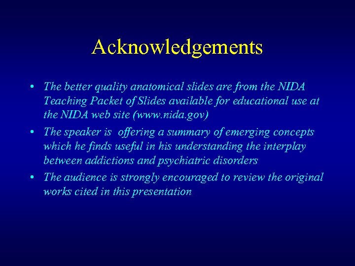 Acknowledgements • The better quality anatomical slides are from the NIDA Teaching Packet of
