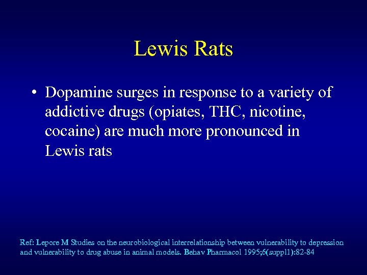 Lewis Rats • Dopamine surges in response to a variety of addictive drugs (opiates,