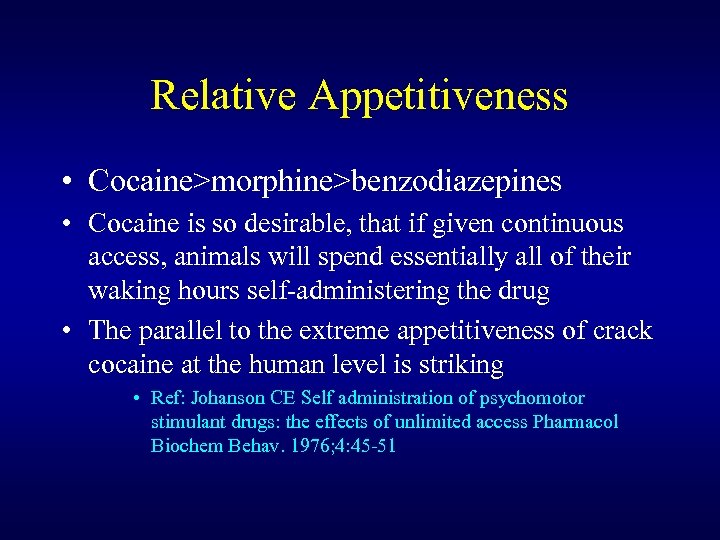 Relative Appetitiveness • Cocaine>morphine>benzodiazepines • Cocaine is so desirable, that if given continuous access,