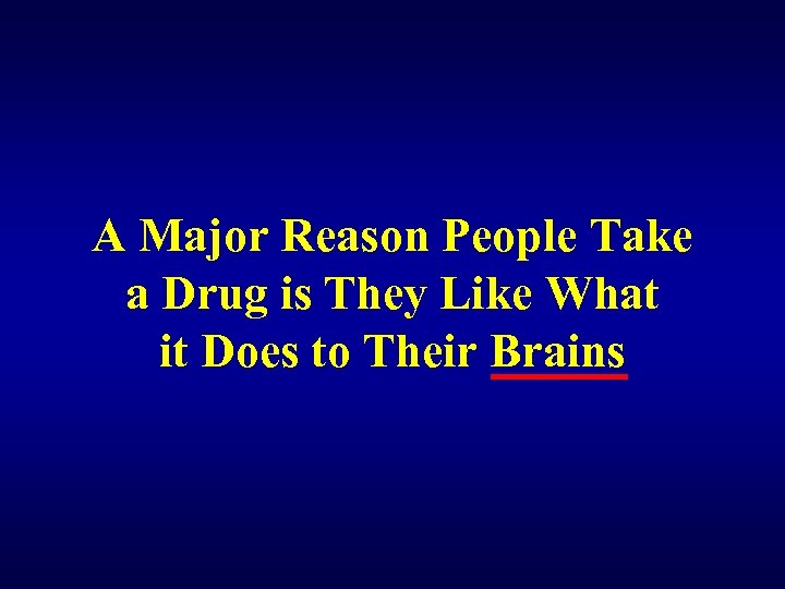 A Major Reason People Take a Drug is They Like What it Does to