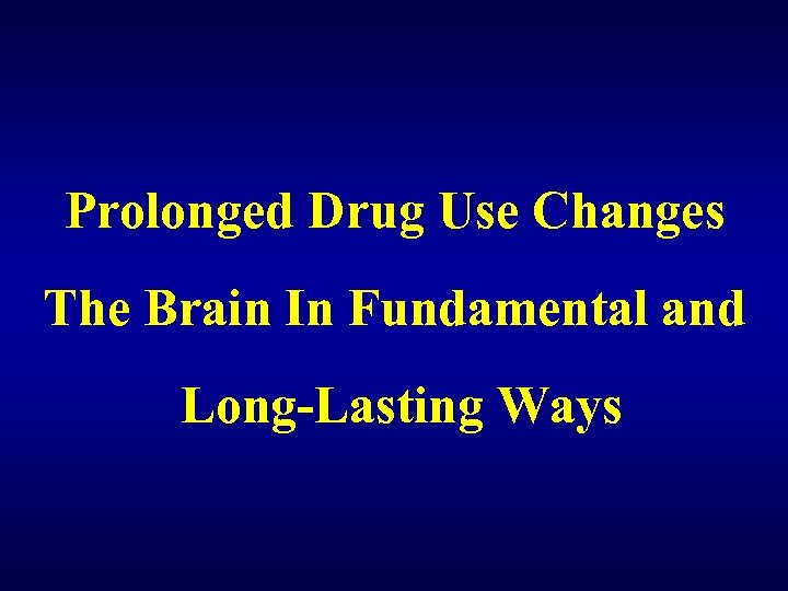 Prolonged Drug Use Changes The Brain In Fundamental and Long-Lasting Ways 