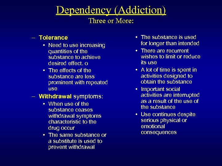 Dependency (Addiction) Three or More: – Tolerance • Need to use increasing quantities of