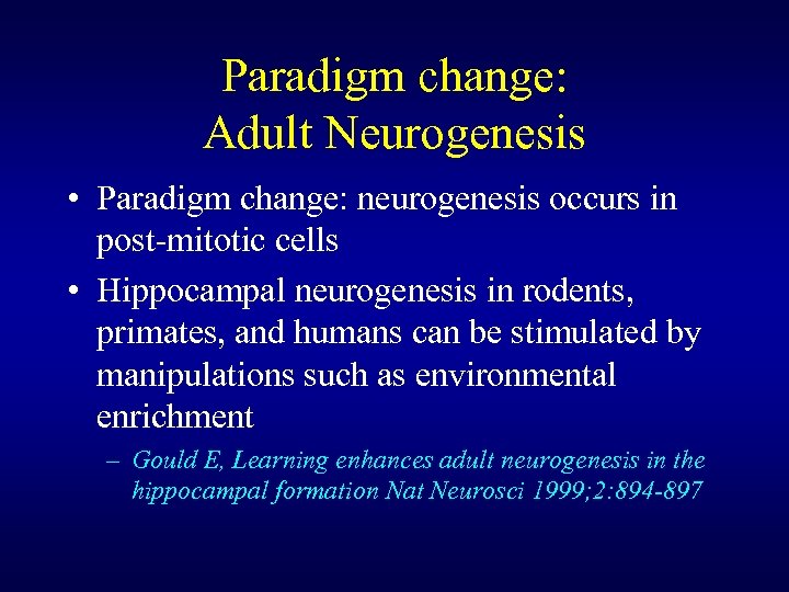 Paradigm change: Adult Neurogenesis • Paradigm change: neurogenesis occurs in post-mitotic cells • Hippocampal