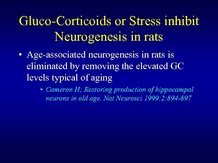 Gluco-Corticoids or Stress inhibit Neurogenesis in rats • Age-associated neurogenesis in rats is eliminated