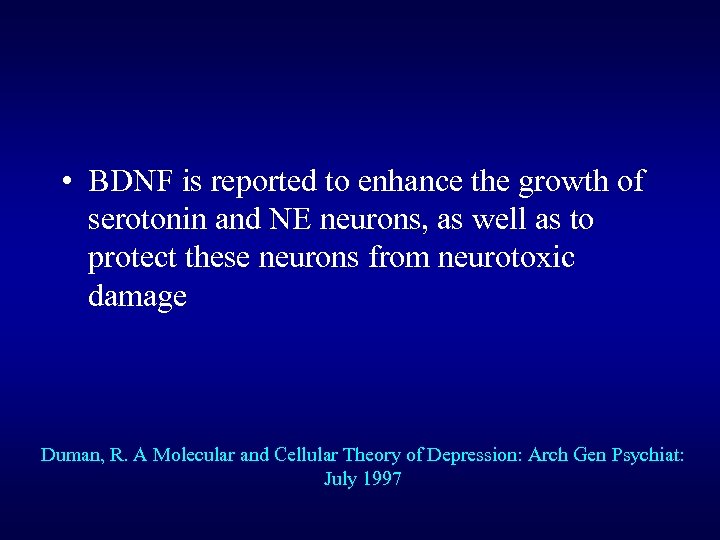  • BDNF is reported to enhance the growth of serotonin and NE neurons,